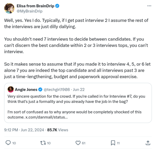 Well, yes. Yes I do. Typically, if I get past interview 2 I assume the rest of the interviews are just dilly dallying. You shouldn't need 7 interviews to decide between candidates. If you can't discern the best candidate within 2 or 3 interviews tops, you can't interview. So it makes sense to assume that i you made it to interview 4, 5, or 6 let alone 7 you are indeed the top candidate and all interviews past 3 are just a time-lengthening, budget and paperwork approval exercise. 